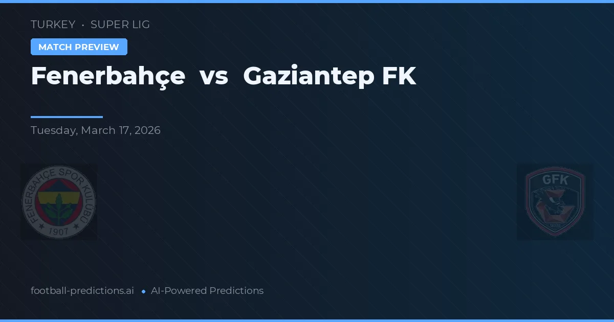 Fenerbahçe vs Gaziantep FK — prognóstico e prévia do jogo
