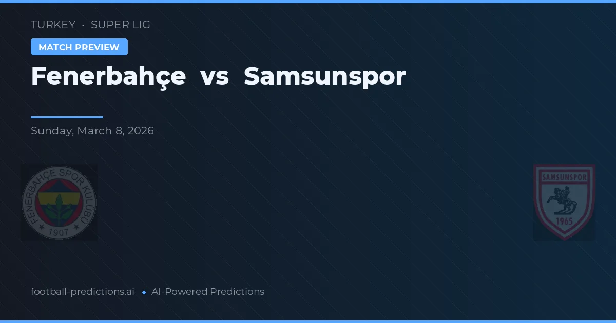 Fenerbahçe vs Samsunspor — prognóstico e prévia do jogo