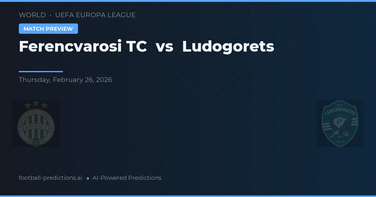 Ferencváros TC vs Ludogorets Razgrad — prognóstico e prévia do jogo