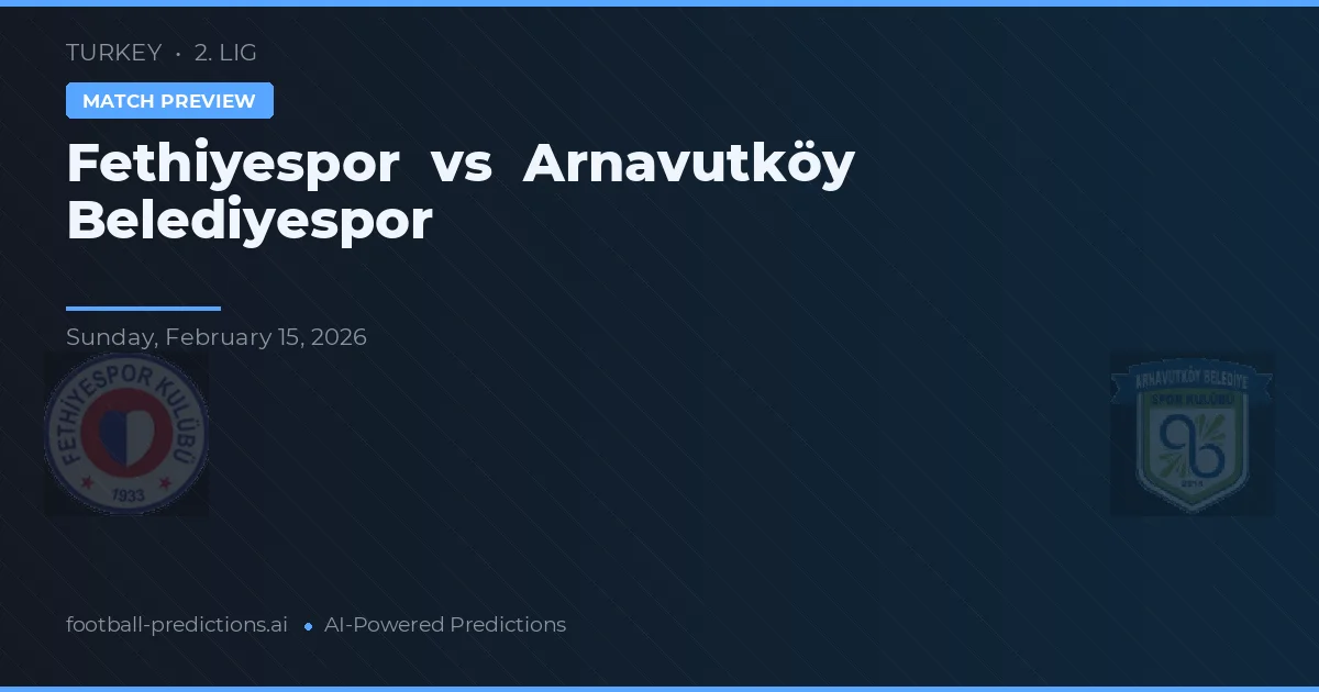 Fethiyespor vs Arnavutköy Belediyespor — prognóstico e prévia do jogo