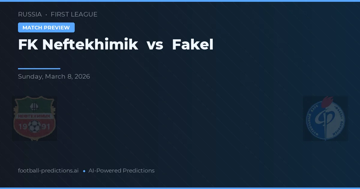 FK Neftekhimik vs Fakel — prognóstico e prévia do jogo