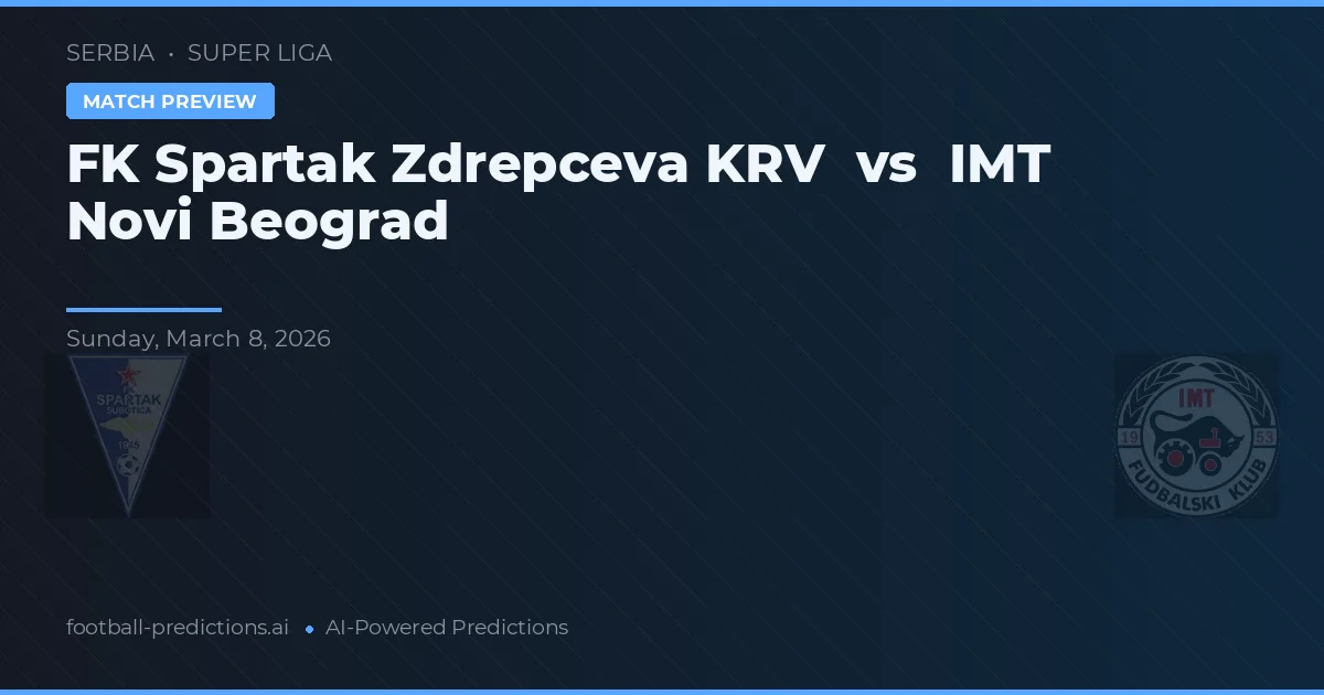 FK Spartak Zdrepceva KRV vs IMT Novi Beograd — prognóstico e prévia do jogo
