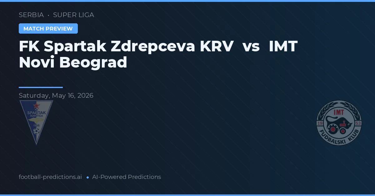 FK Spartak Zdrepceva KRV vs IMT Novi Beograd — prognóstico e prévia do jogo
