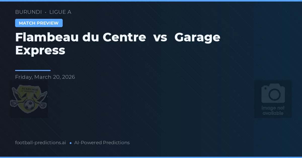 Flambeau do Centro vs Garage Express — prognóstico e prévia do jogo
