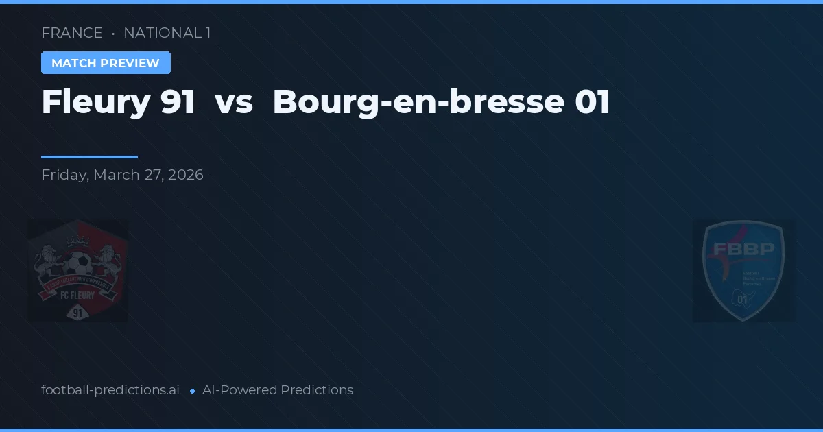 Fleury 91 vs Bourg-en-Bresse 01 — prognóstico e prévia do jogo