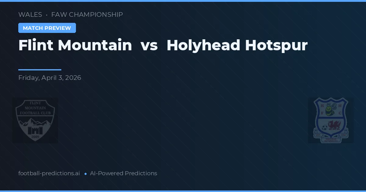 Montanha Flint vs Holyhead Hotspur — prognóstico e prévia do jogo