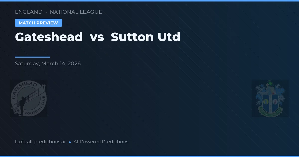 Gateshead vs Sutton United — prognóstico e prévia do jogo