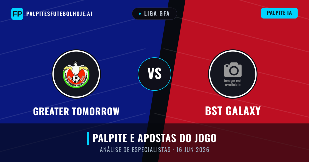 Greater Tomorrow vs BST Galaxy — prognóstico e prévia do jogo
