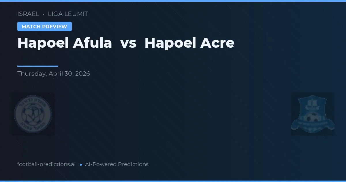 Hapoel Afula vs Hapoel Acre — prognóstico e prévia do jogo