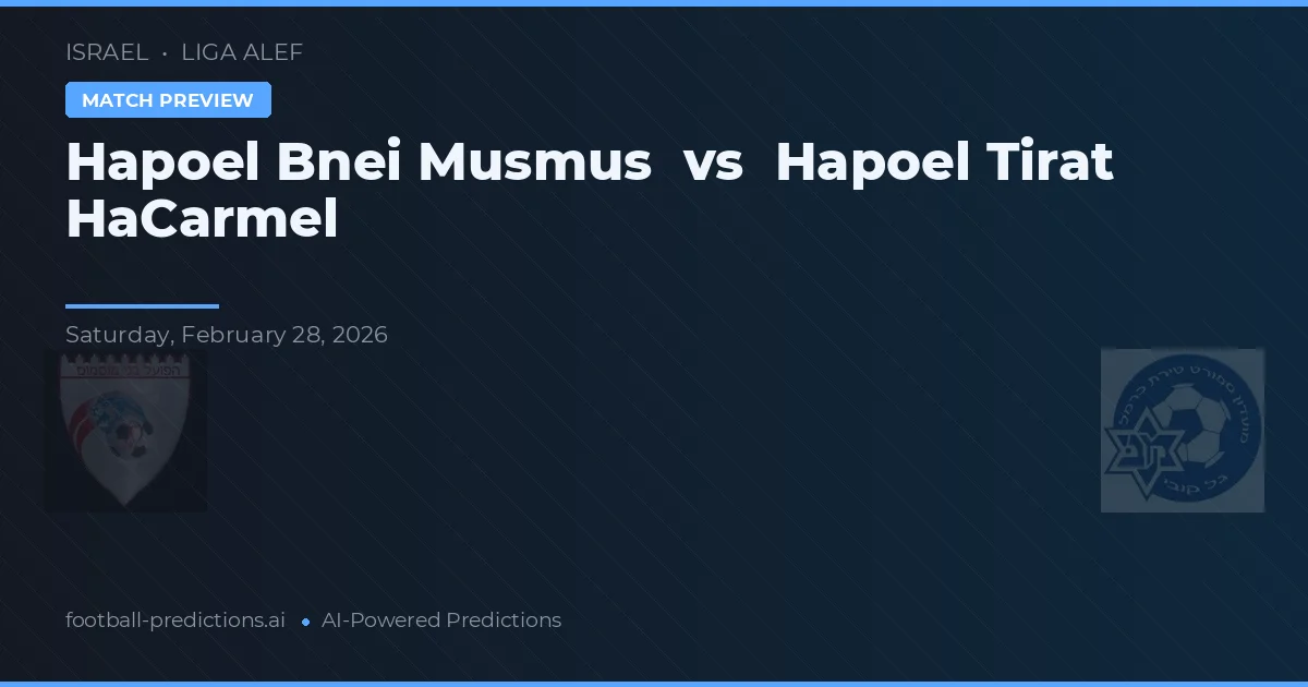 Hapoel Bnei Musmus vs Hapoel Tirat HaCarmel — prognóstico e prévia do jogo