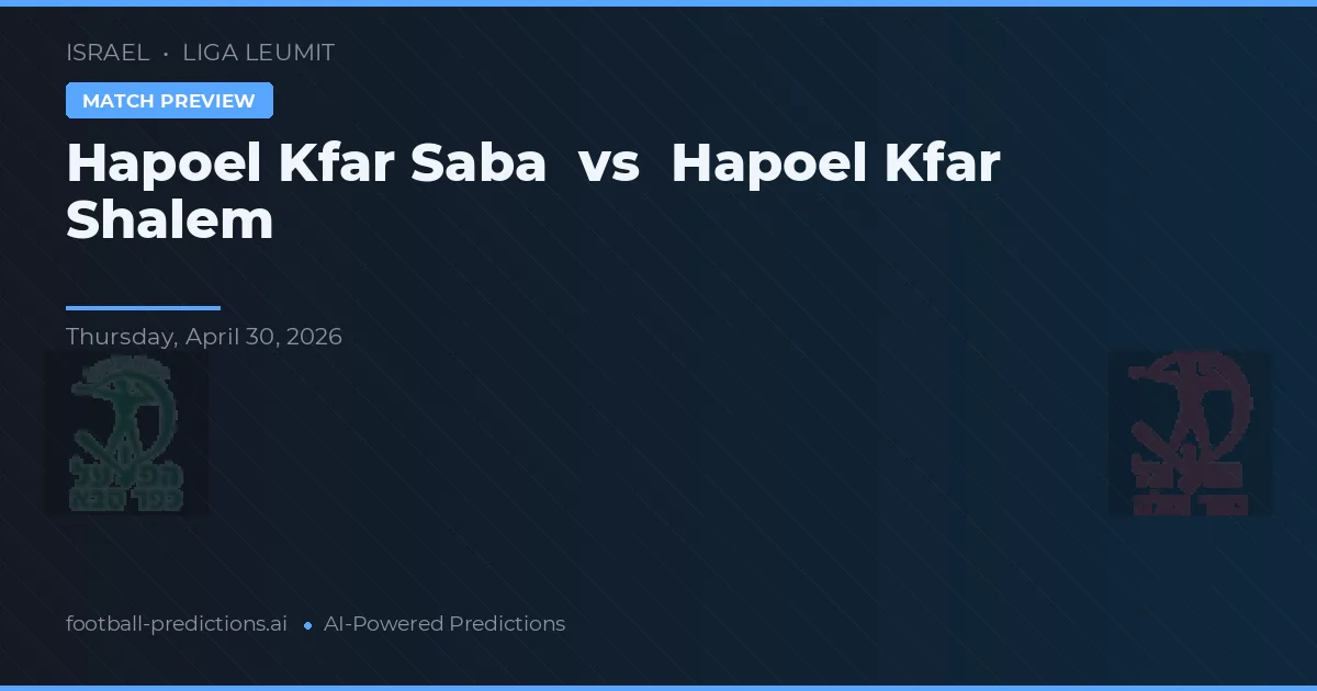 Hapoel Kfar Shalem vs Hapoel Kfar Saba — prognóstico e prévia do jogo