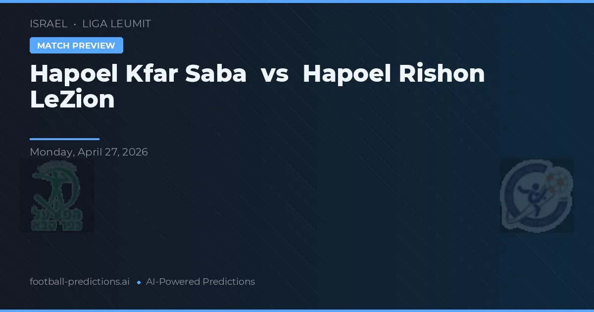 Hapoel Rishon LeZion vs Hapoel Kfar Saba — prognóstico e prévia do jogo