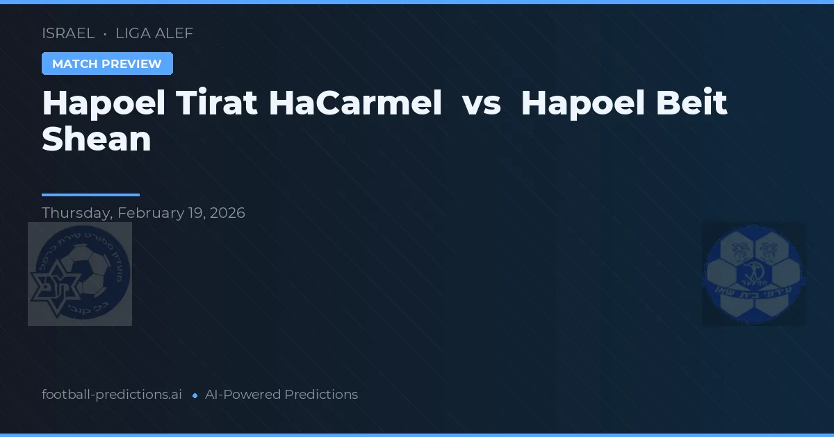 Hapoel Tirat HaCarmel vs Hapoel Beit She'an — prognóstico e prévia do jogo