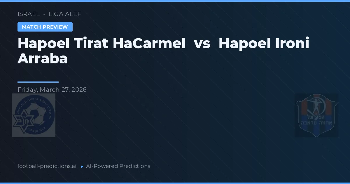 Hapoel Tirat HaCarmel vs Hapoel Ironi Arraba — prognóstico e prévia do jogo