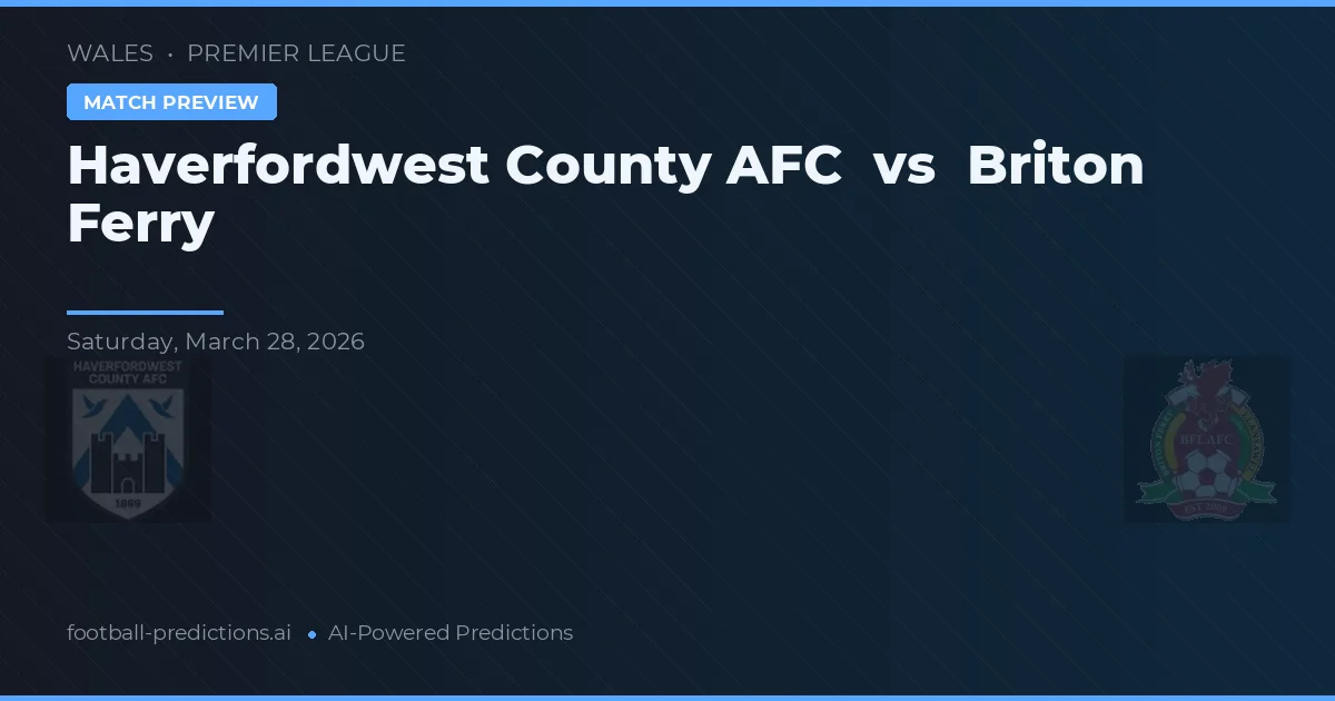 Haverfordwest County AFC vs Briton Ferry — prognóstico e prévia do jogo