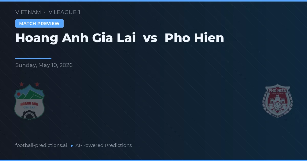 Hoàng Anh Gia Lai vs Pho Hien — prognóstico e prévia do jogo