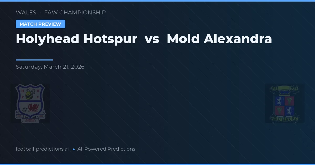 Holyhead Hotspur vs Mold Alexandra — prognóstico e prévia do jogo