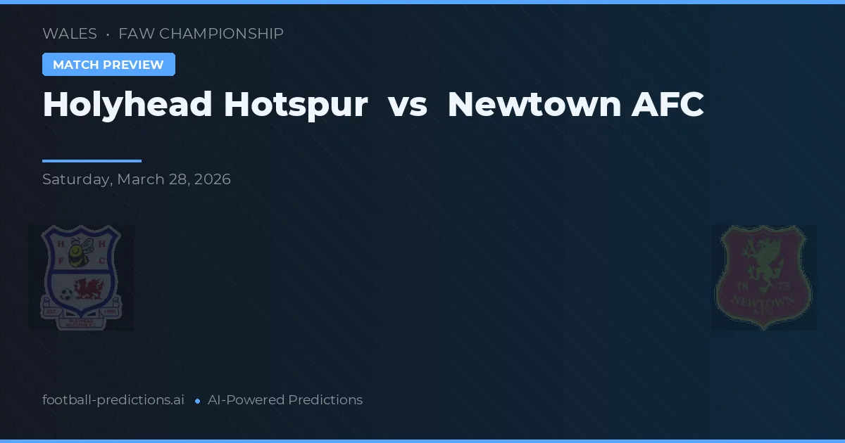 Holyhead Hotspur vs Newtown AFC — prognóstico e prévia do jogo