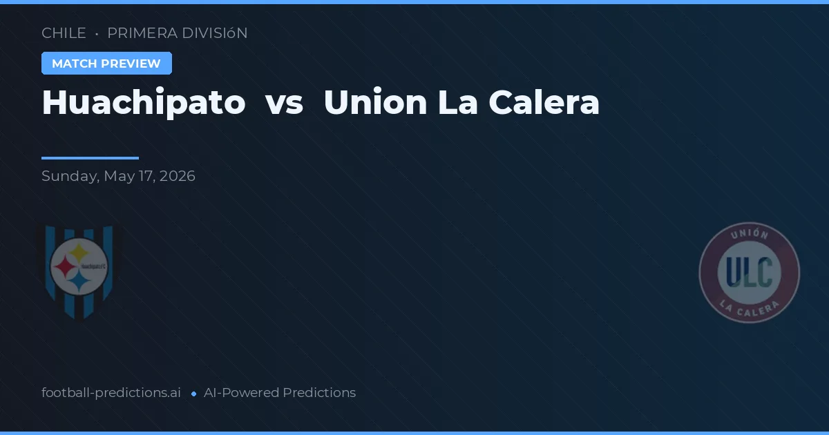 Huachipato vs Unión La Calera — prognóstico e prévia do jogo