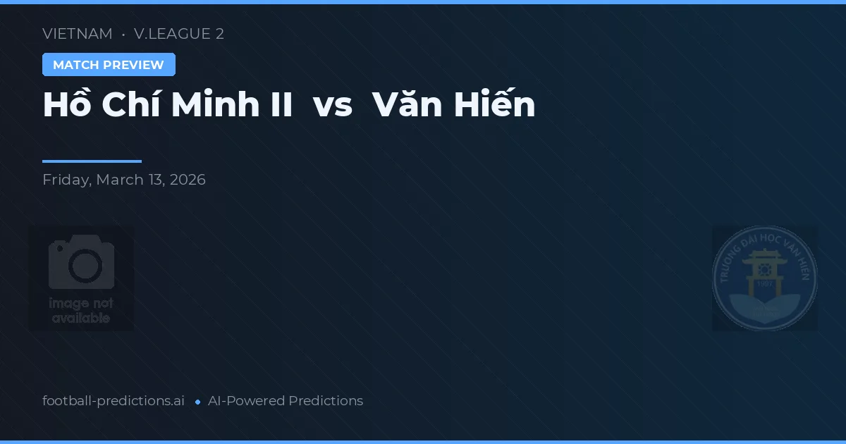 Hồ Chí Minh II vs Văn Hiến — prognóstico e prévia do jogo