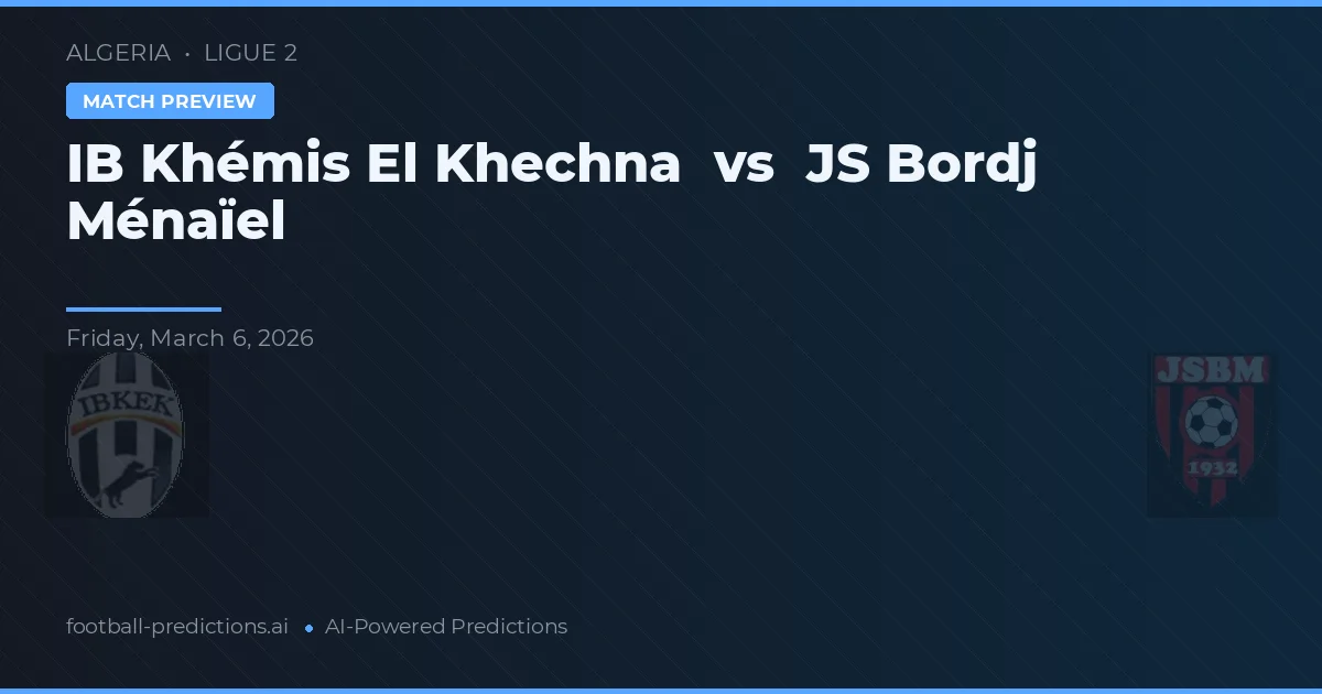 IB Khémis El Khechna vs JS Bordj Menaïel — prognóstico e prévia do jogo