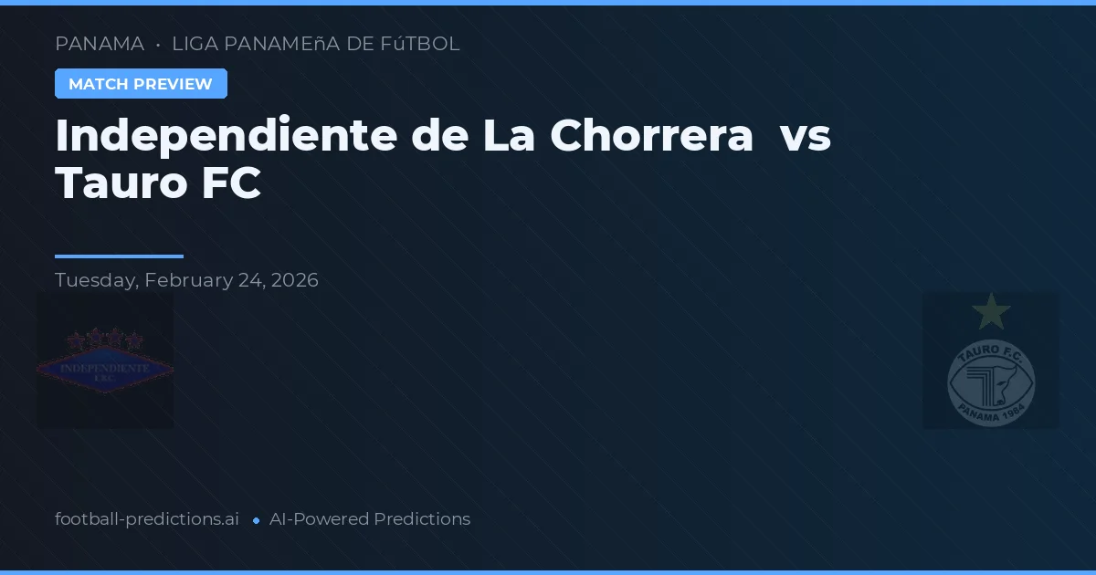 Independente de La Chorrera vs Tauro FC — prognóstico e prévia do jogo