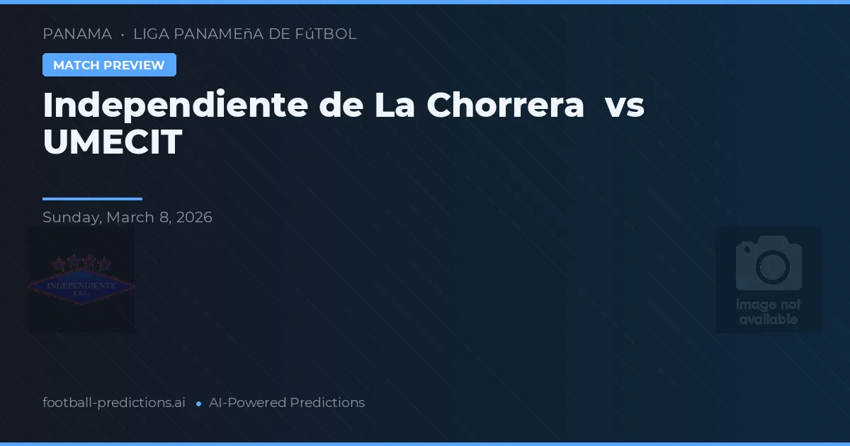 Independente de La Chorrera vs UMECIT — prognóstico e prévia do jogo
