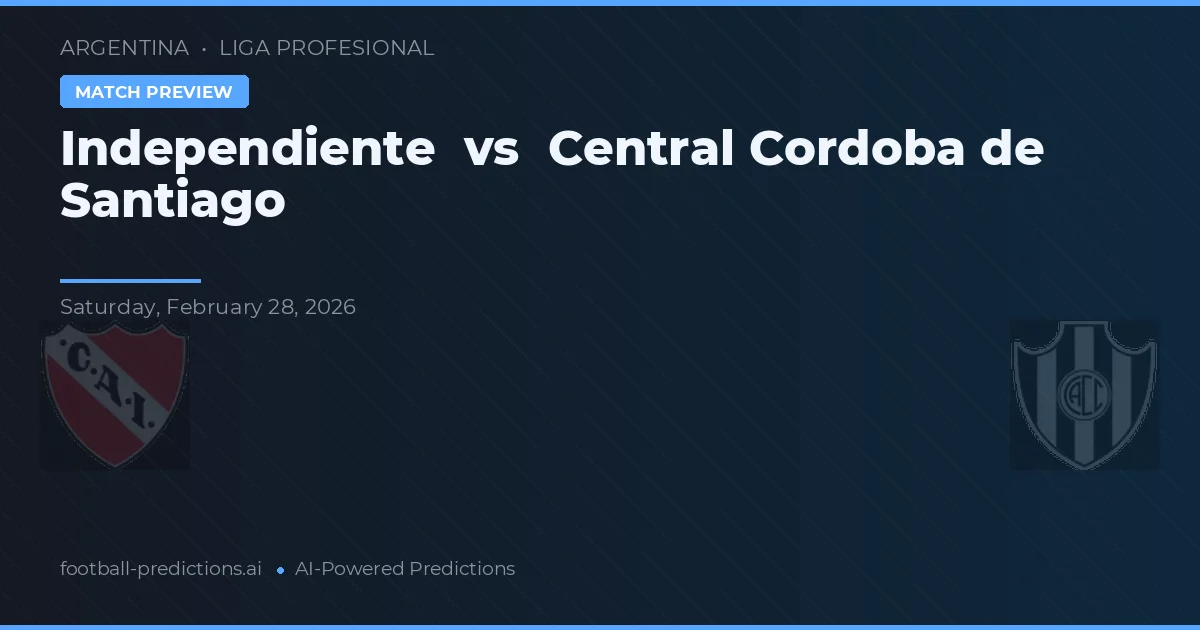 Independiente vs Córdoba Central de Santiago — prognóstico e prévia do jogo