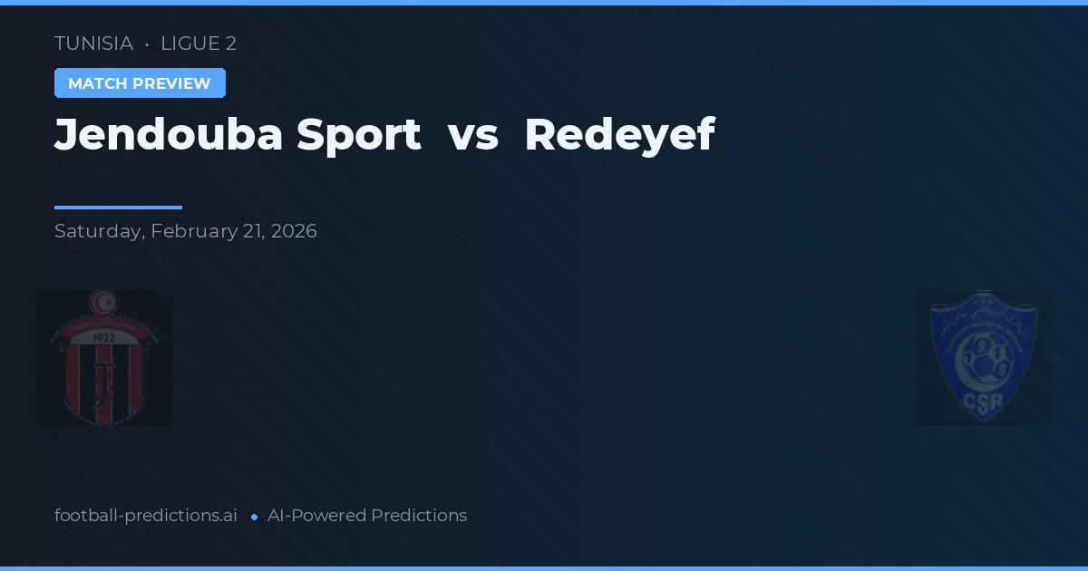 Jendouba Sport vs Redeyef — prognóstico e prévia do jogo