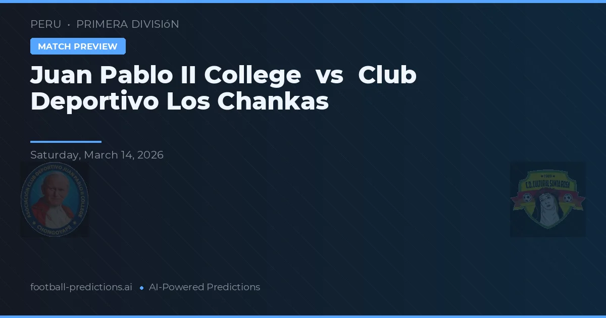 Colegio Juan Pablo II vs Club Deportivo Los Chankas — prognóstico e prévia do jogo