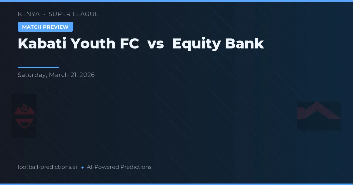 Kabati Youth FC vs Equity Bank — prognóstico e prévia do jogo