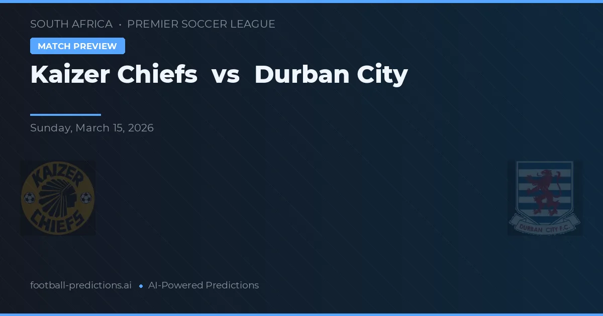 Kaizer Chiefs vs Durban City — prognóstico e prévia do jogo