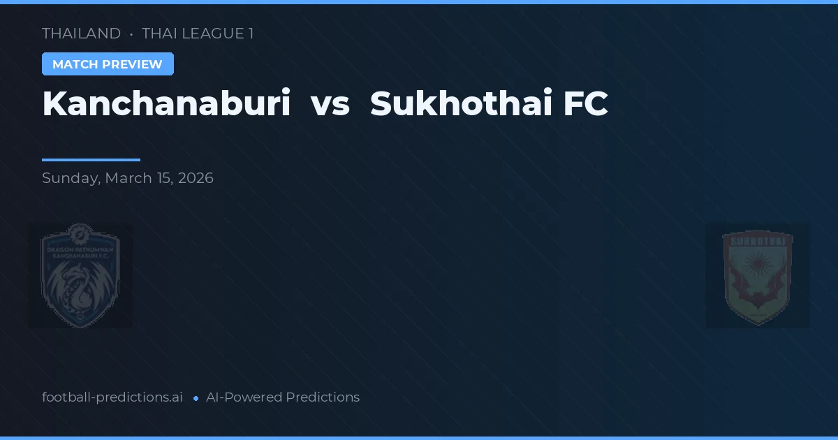 Kanchanaburi vs Sukhothai FC — prognóstico e prévia do jogo