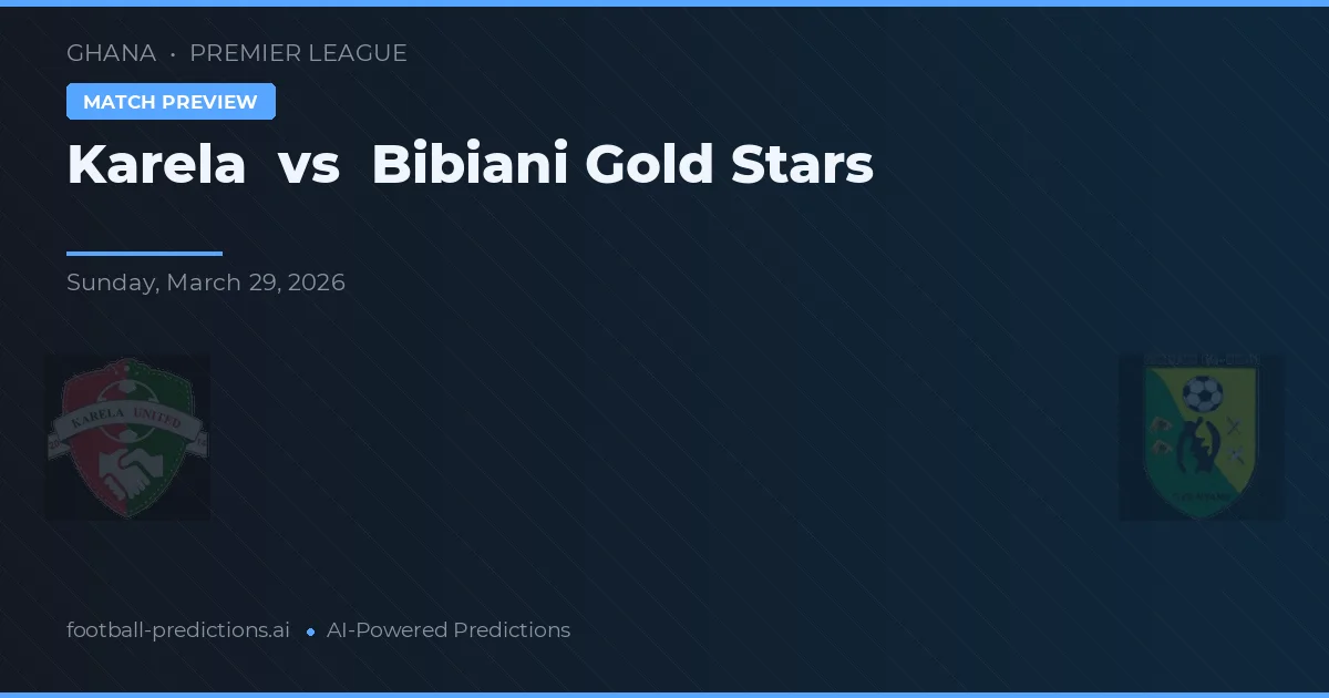Karela vs Bibiani Gold Stars — prognóstico e prévia do jogo