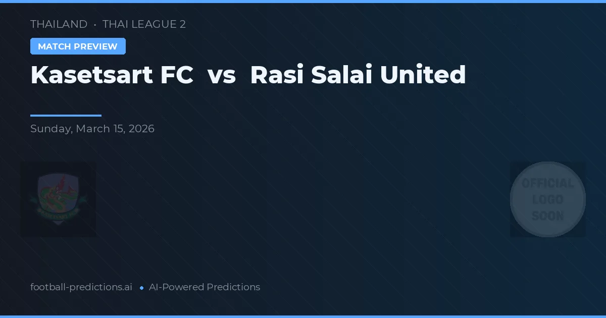Kasetsart FC vs Rasi Salai United — prognóstico e prévia do jogo