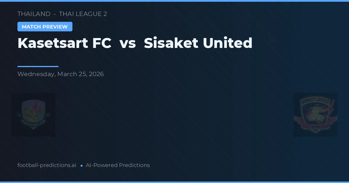 Kasetsart FC vs Sisaket United — prognóstico e prévia do jogo
