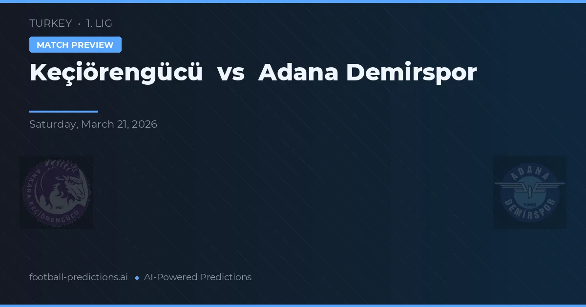 Keçiörengücü vs Adana Demirspor — prognóstico e prévia do jogo