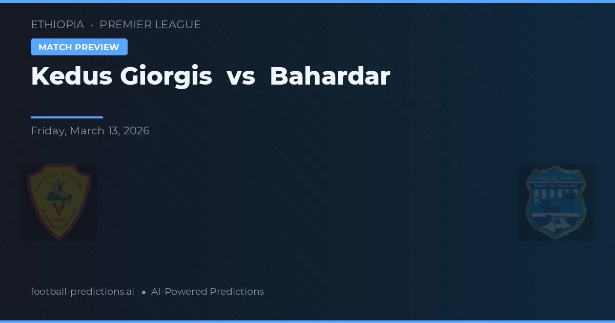 Kedus Giorgis vs Bahardar — prognóstico e prévia do jogo