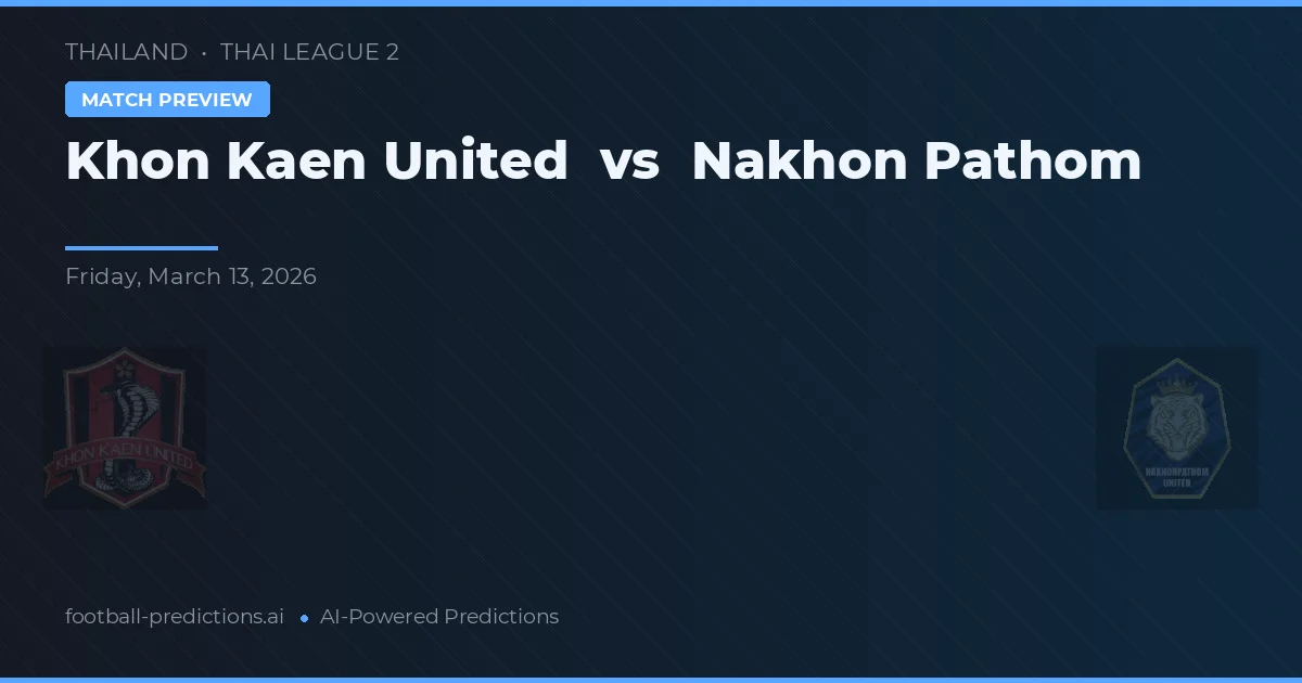 Khon Kaen United vs Nakhon Pathom — prognóstico e prévia do jogo