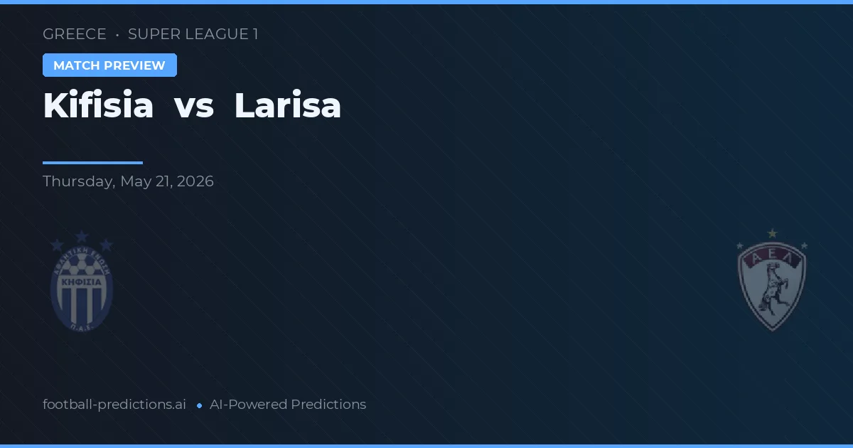 Kifisia vs Larisa — prognóstico e prévia do jogo