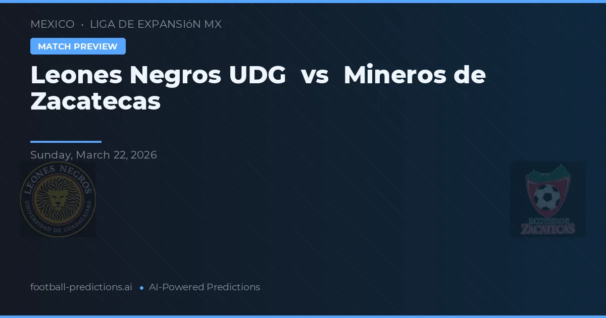 Leones Negros UDG vs Mineros de Zacatecas — prognóstico e prévia do jogo