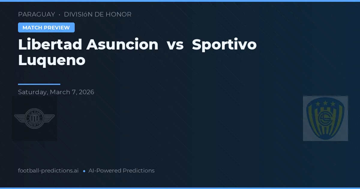 Libertad de Asunción vs Sportivo Luqueño — prognóstico e prévia do jogo