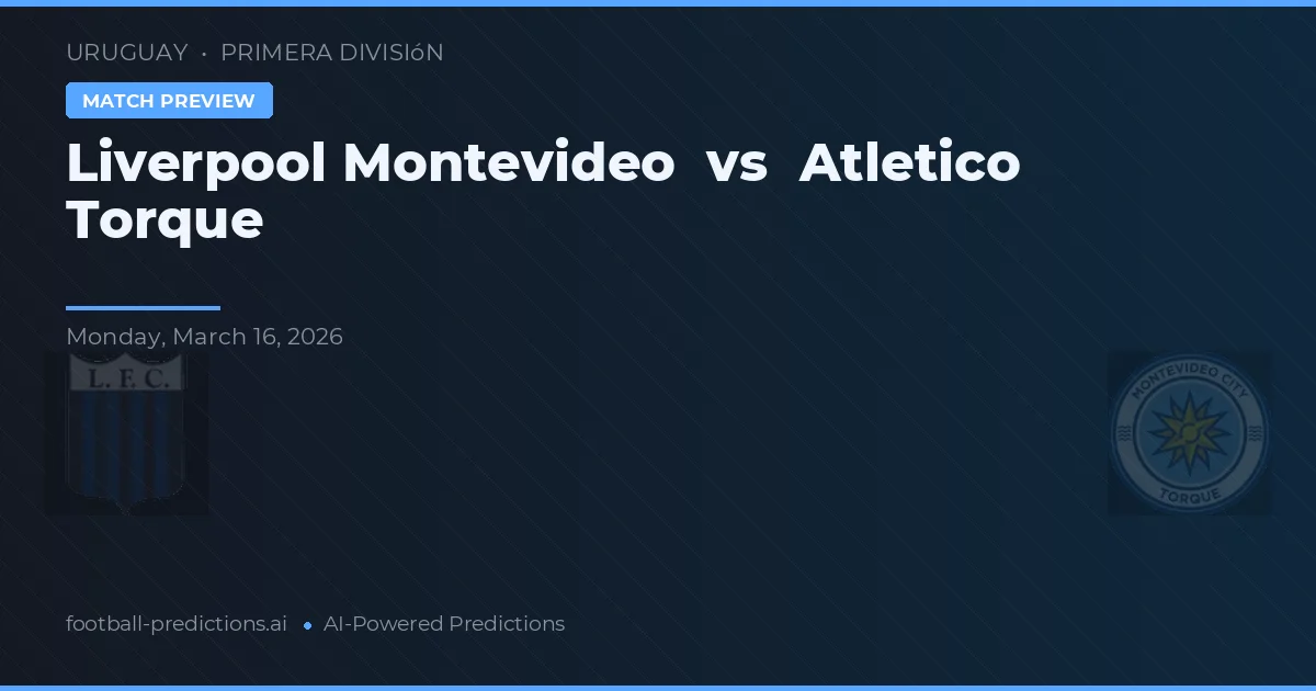 Liverpool Montevideo vs Club Atlético Torque — prognóstico e prévia do jogo