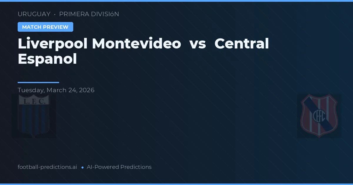Liverpool Montevideo vs Central Español — prognóstico e prévia do jogo
