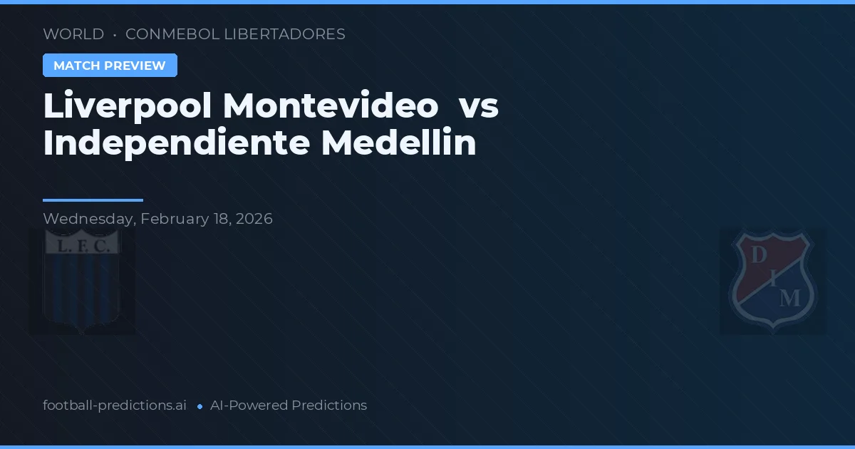 Liverpool Montevideo vs Independiente Medellín — prognóstico e prévia do jogo