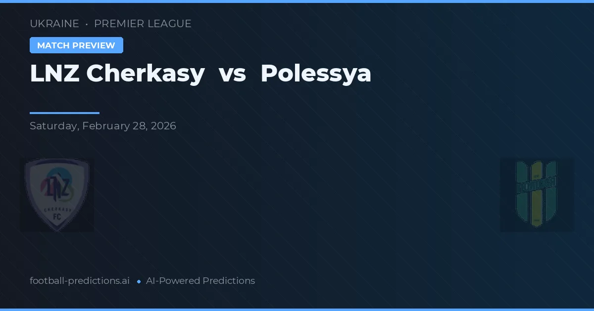 LNZ Cherkasy vs Polessya — prognóstico e prévia do jogo
