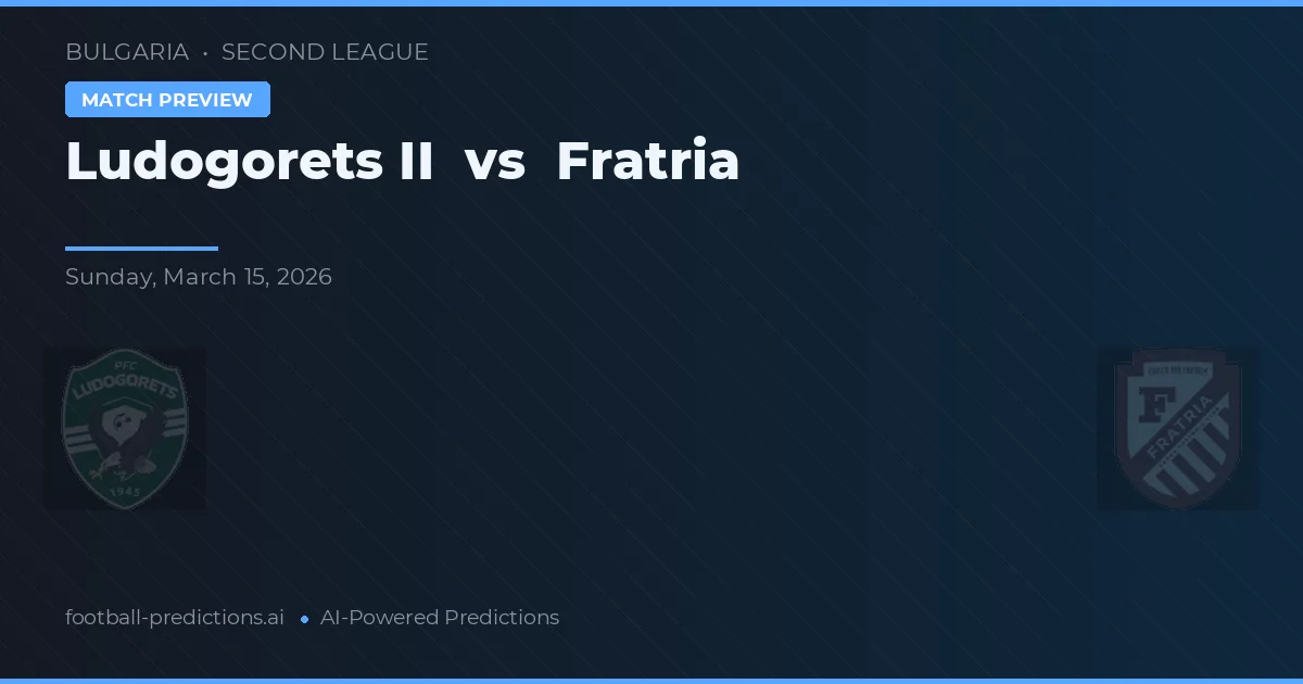 Ludogorets II vs Fratria — prognóstico e prévia do jogo
