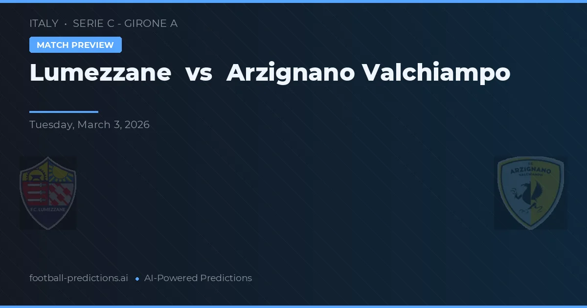 Lumezzane vs Arzignano Valchiampo — prognóstico e prévia do jogo