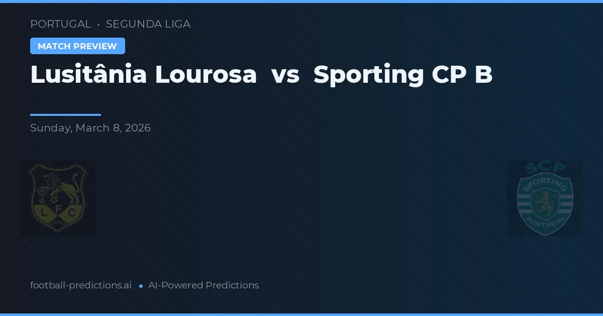 Lusitânia Lourosa vs Sporting CP B — prognóstico e prévia do jogo