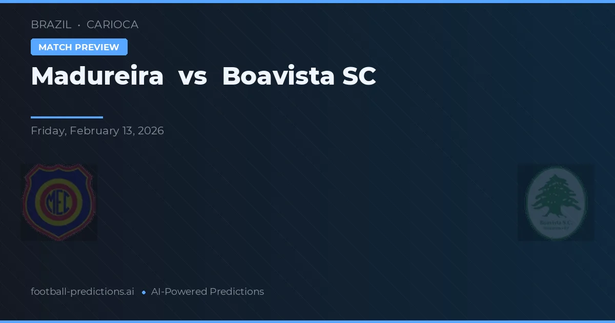 Madureira vs Boavista SC — prognóstico e prévia do jogo